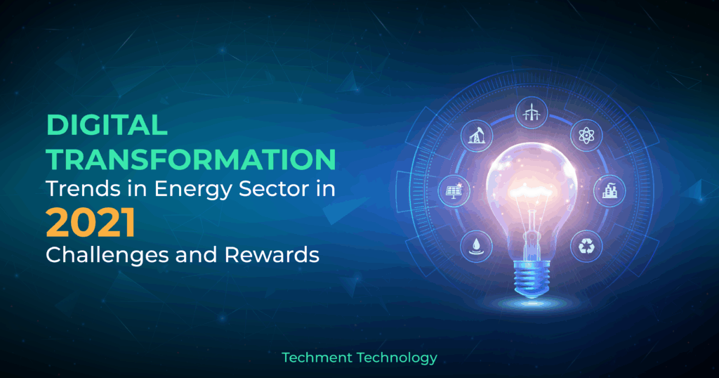 Digital Transformation Trends in Energy Sector in 2021 - Challenges and Rewards