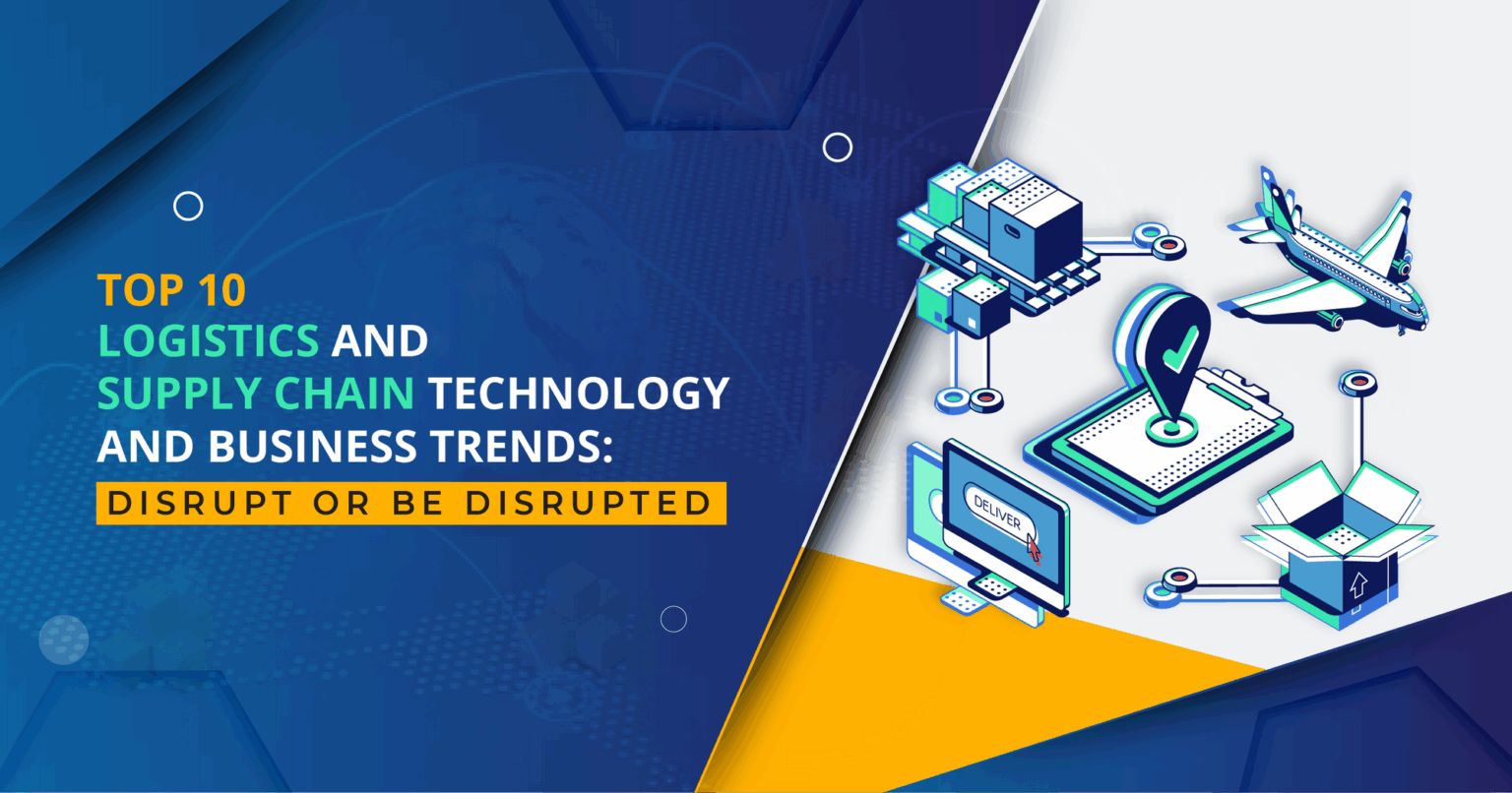 Top 10 Logistics and Supply Chain Technology Trends: Disrupt or be ...