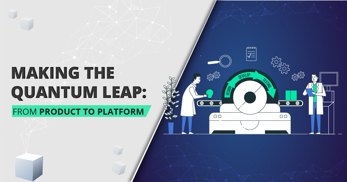 Making the Quantum Leap: From Product to Platform