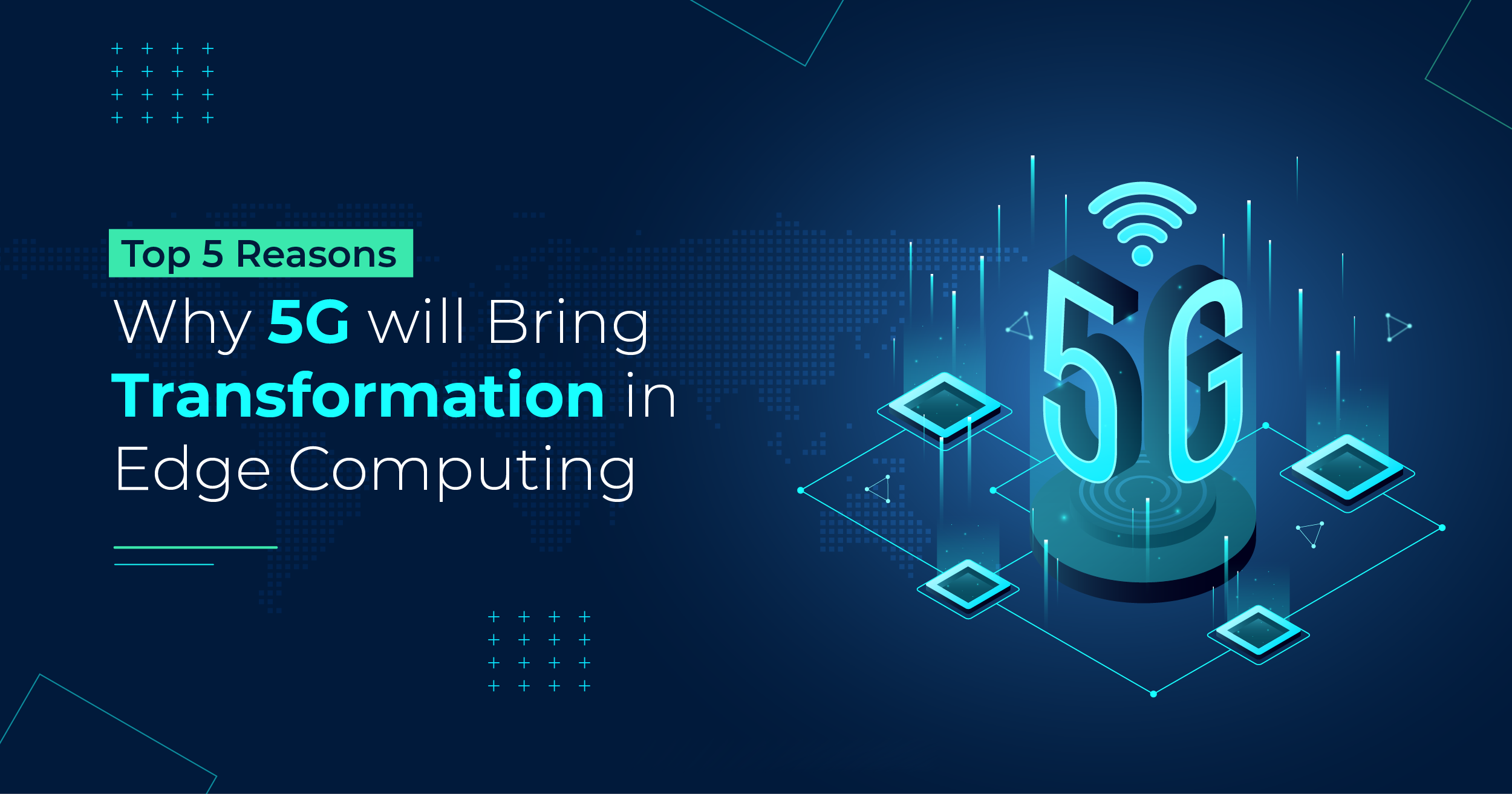 Top 5 Reasons Why 5G will bring Transformation in Edge Computing