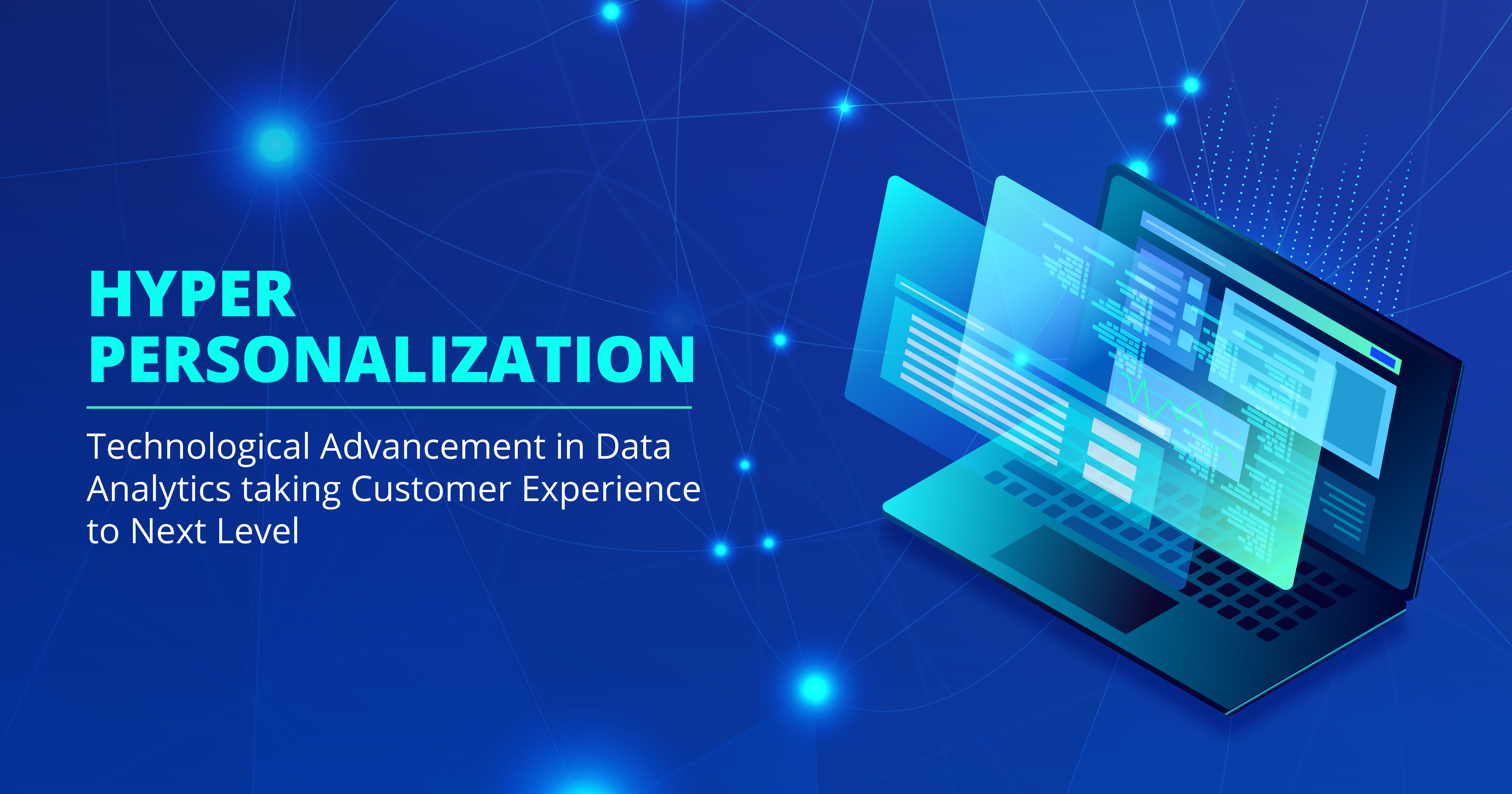 Hyper-Personalization: Technological Advancement in Data Analytics taking Customer Experience to Next Level