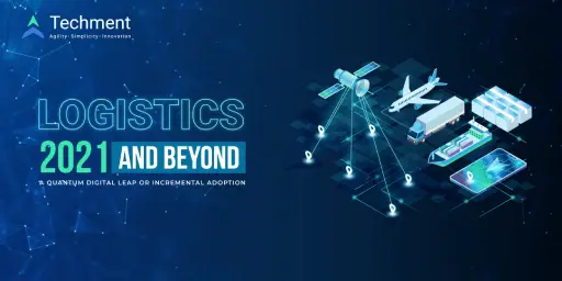Logistics 2021 and Beyond: A Quantum Digital Leap or Incremental Adoption?