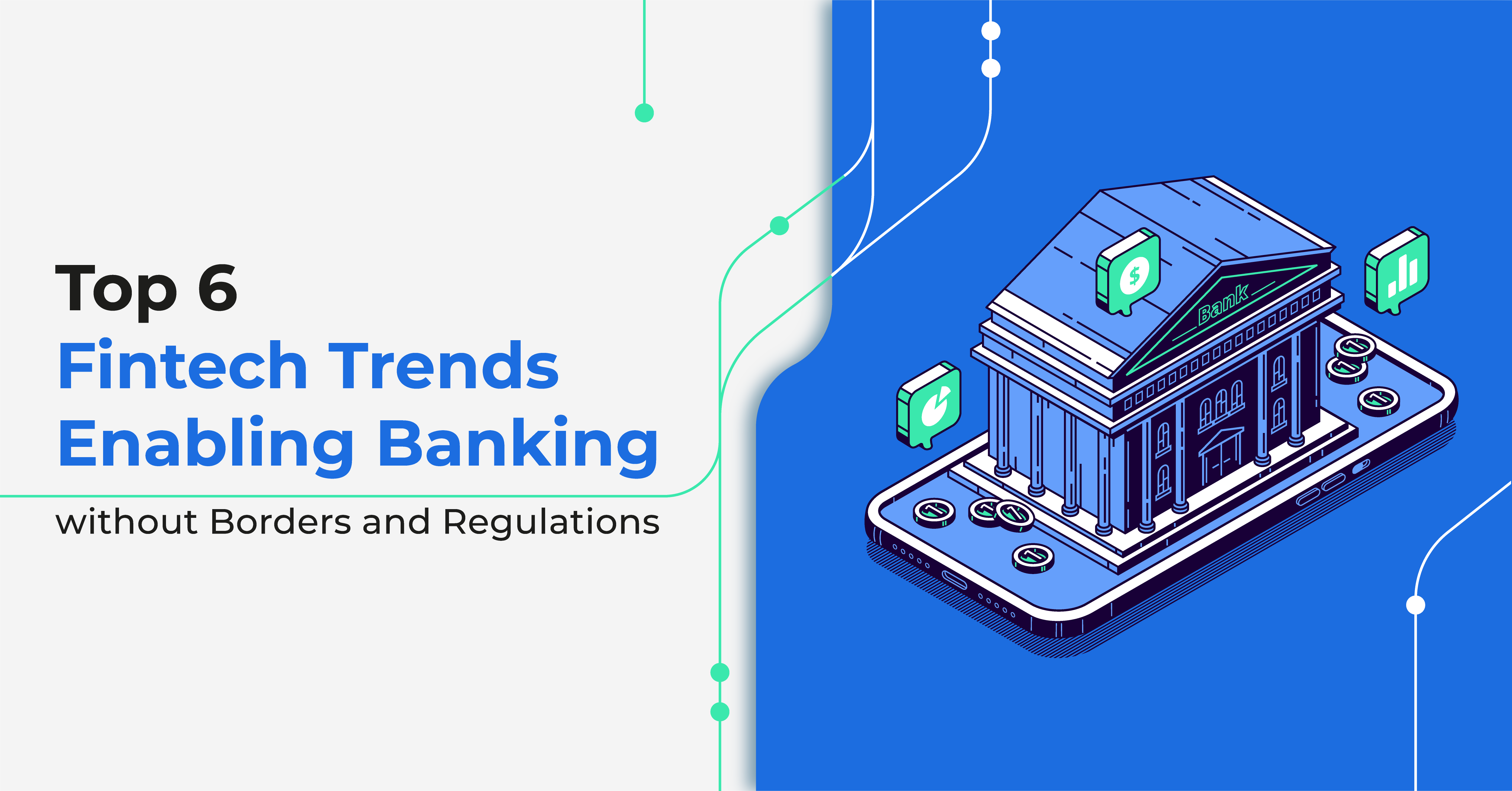 Top 6 Fintech Trends Enabling Banking without Borders and Regulations
