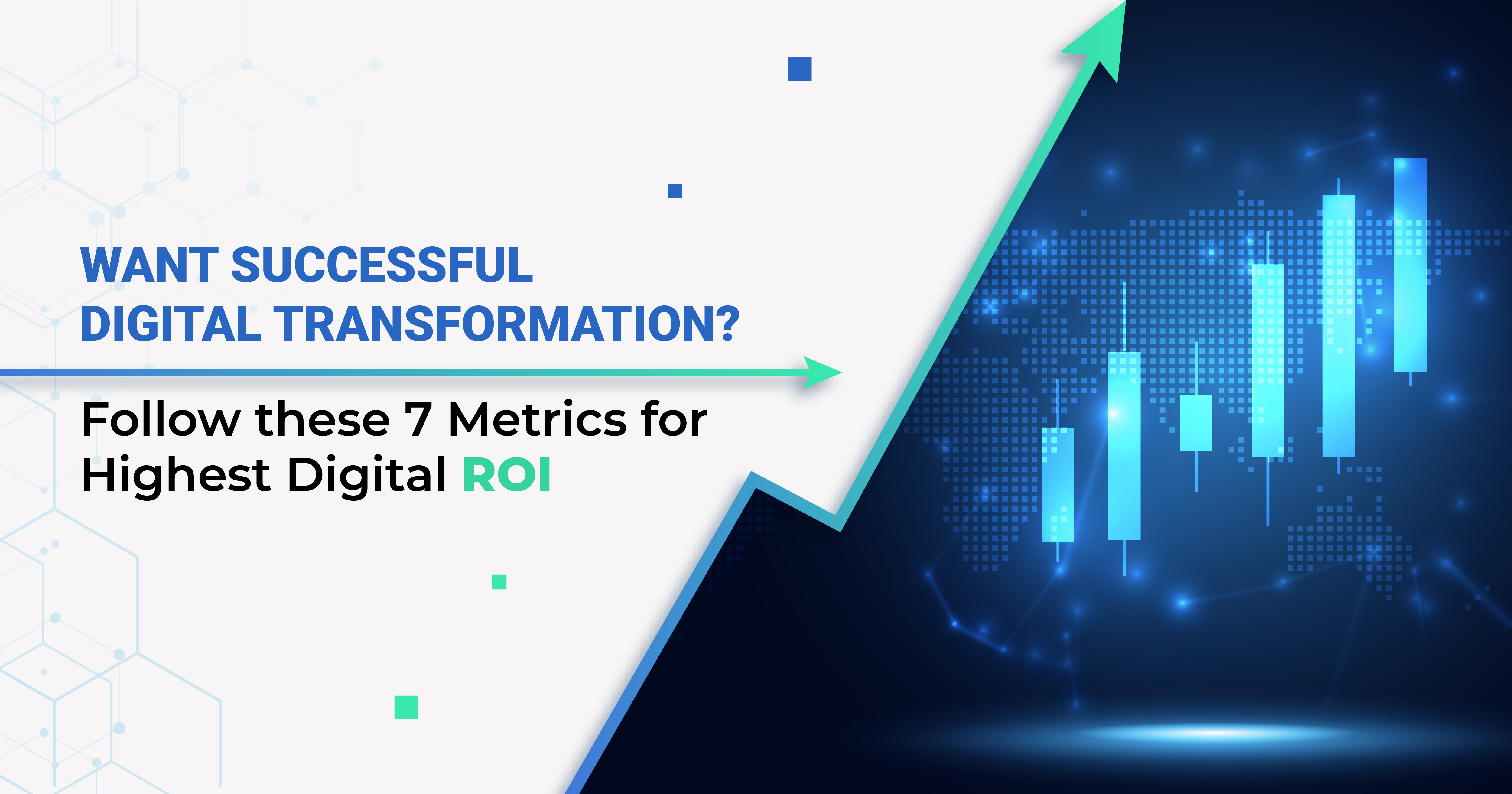 Want Successful Digital Transformation? Follow these 7 Metrics for Highest Digital ROI