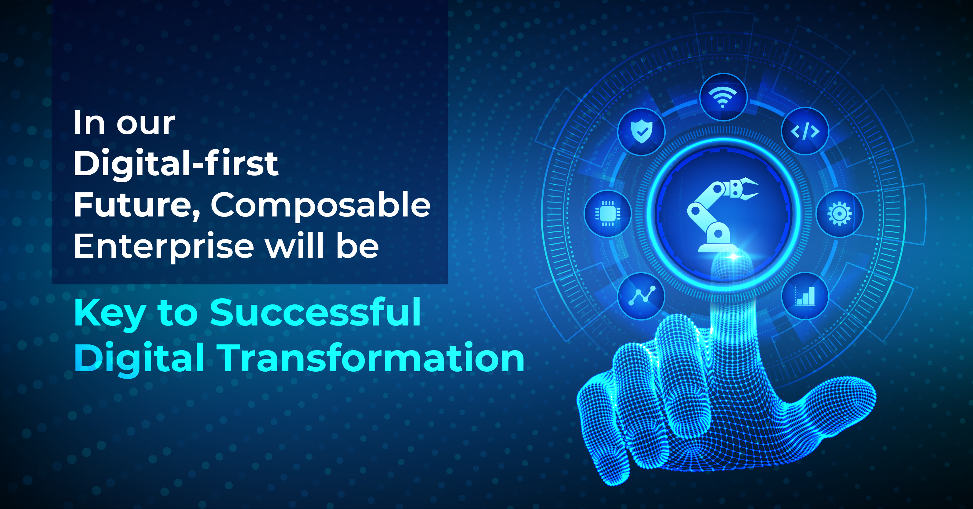 In our Digital-first Future, Composable Enterprise will be Key to Successful Digital Transformation