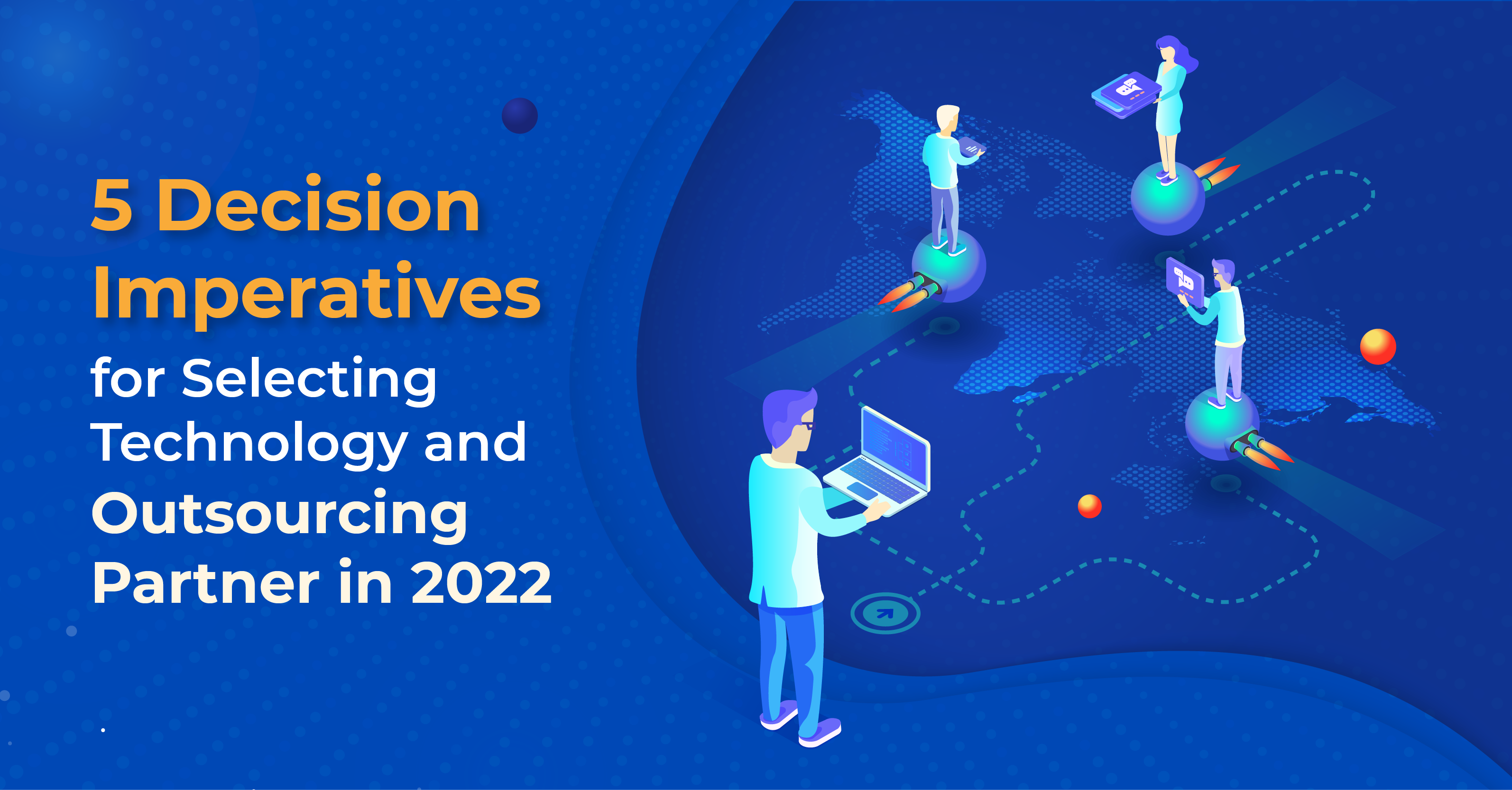 5 Decision Imperatives for Selecting Technology and Outsourcing Partner in 2022