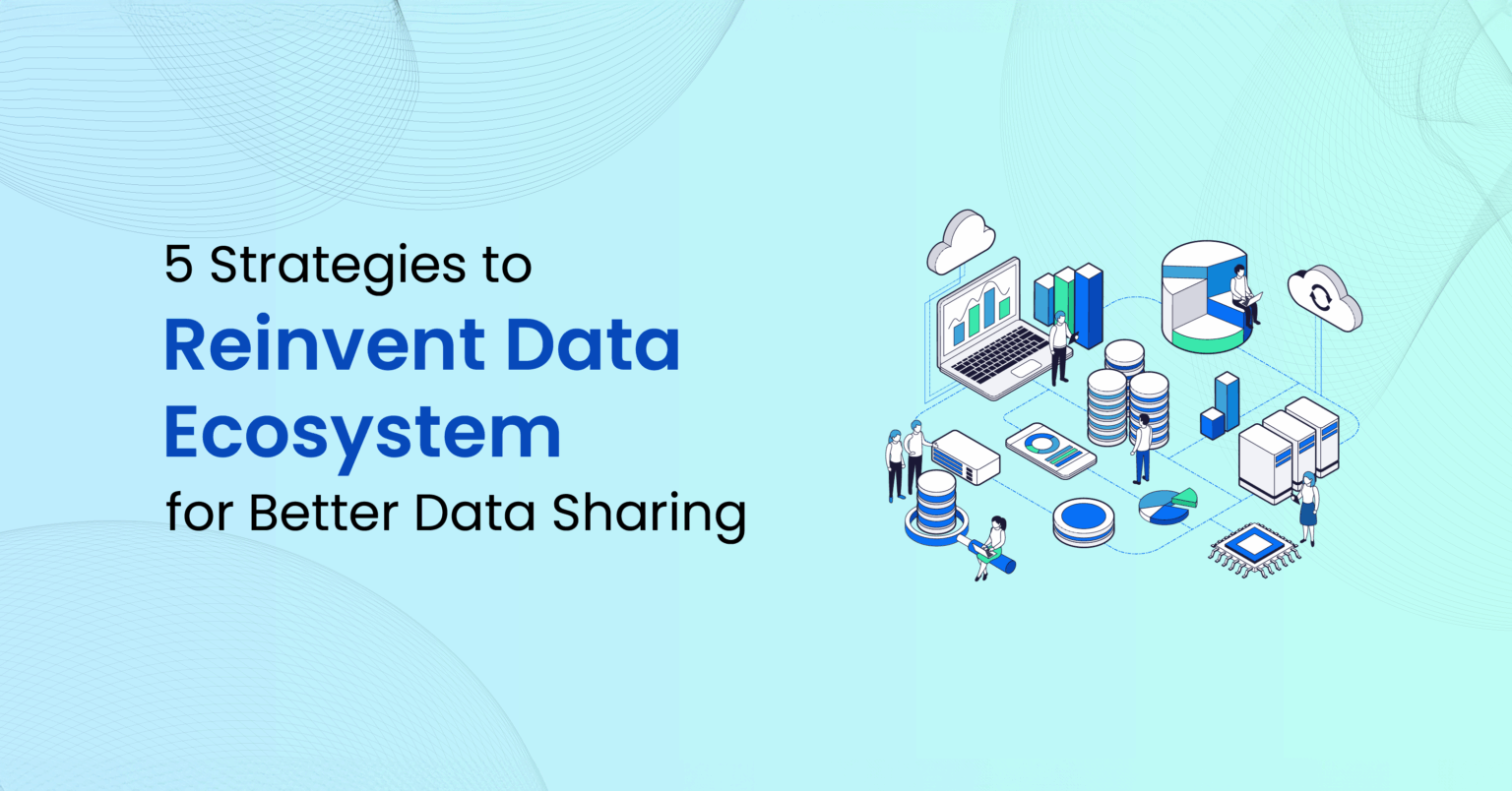 5 Strategies to Reinvent Data Ecosystem for Better Data Sharing - Techment