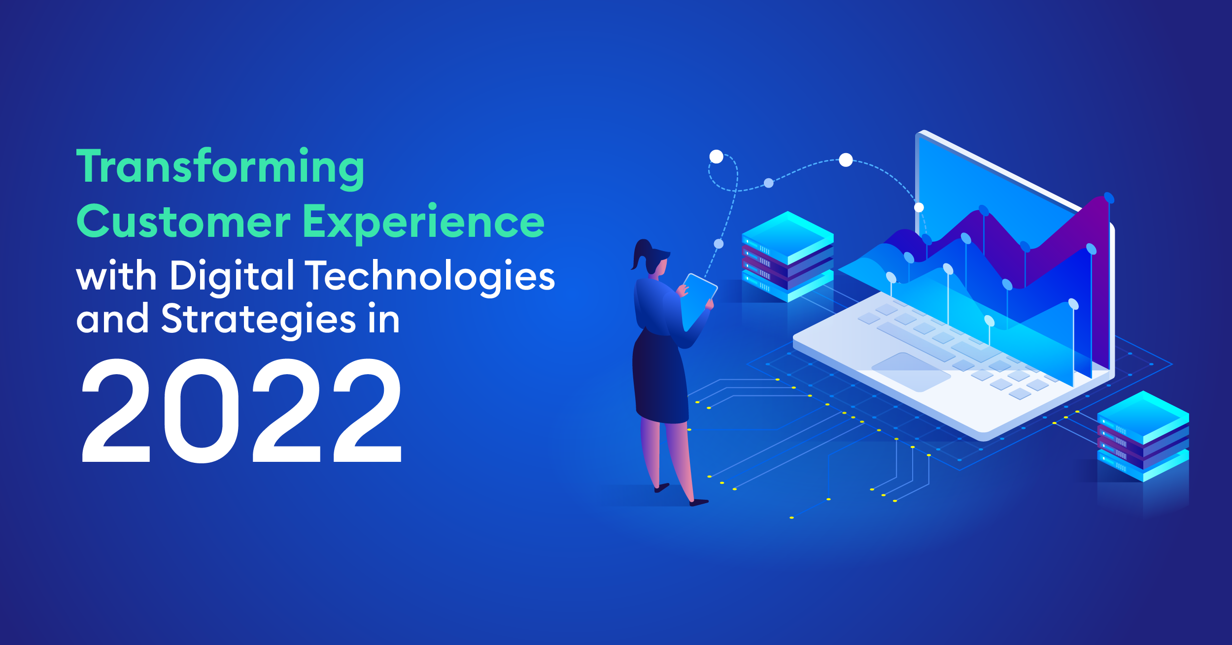 Transforming Customer Experience with Digital Technologies and Strategies in 2022