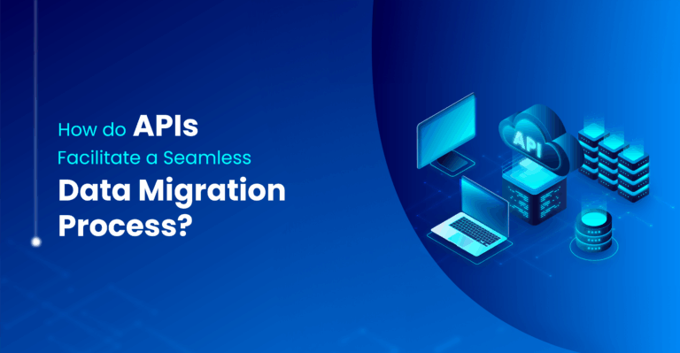 How do APIs Facilitate a Seamless Data Migration Process? - Techment