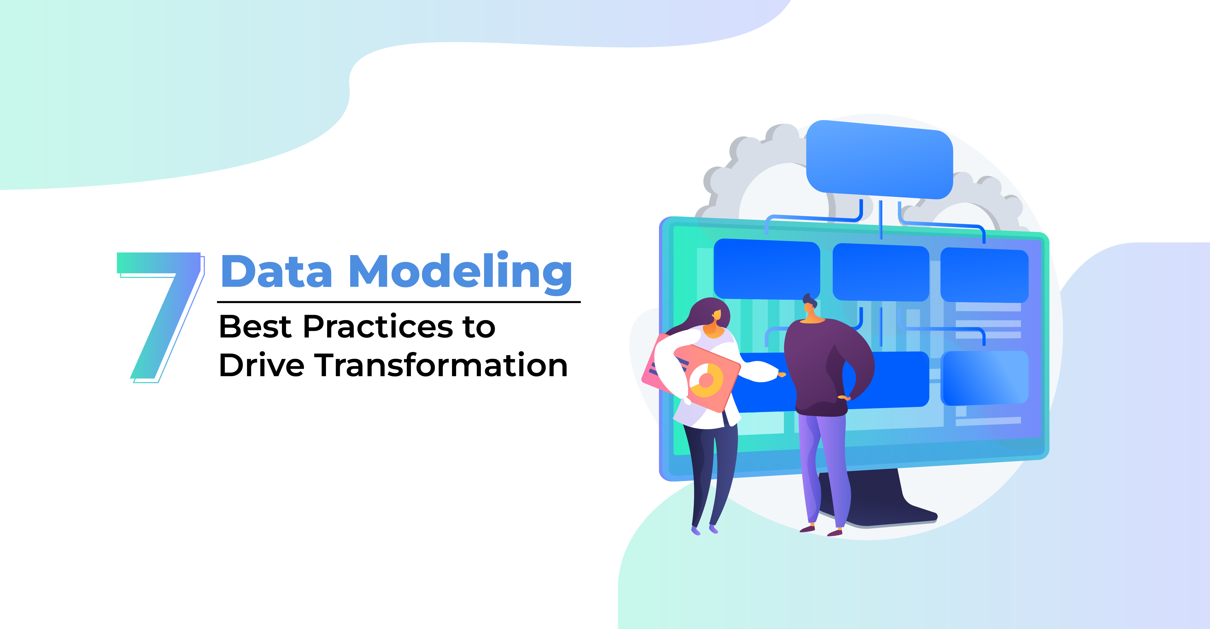 7 Data Modeling Best Practices to Drive Transformation
