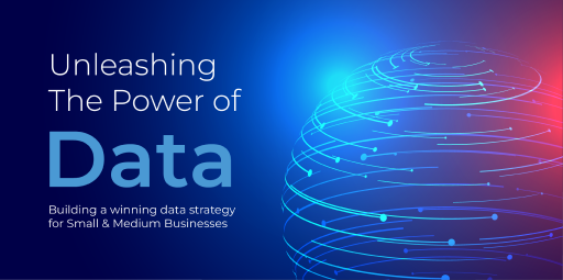 Unleashing the Power of Data: Building a winning data strategy for Small and Medium Businesses.