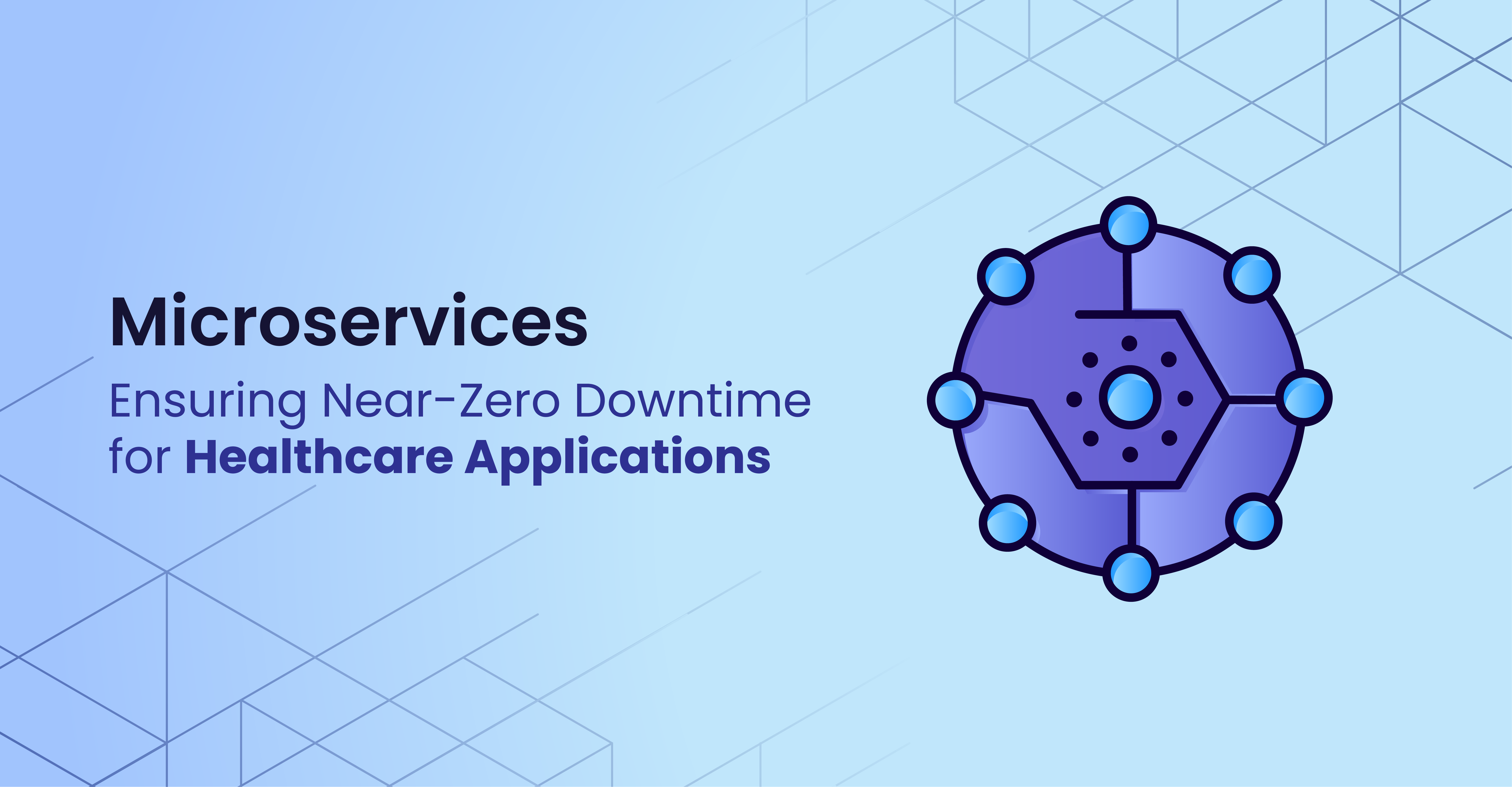 Microservices for Healthcare: Ensuring Near-Zero Downtime for Healthcare Applications