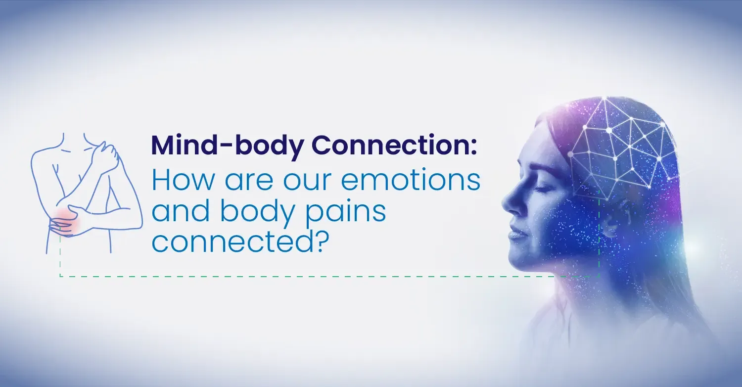 Mind-body Connection: How are our emotions and body pains connected?