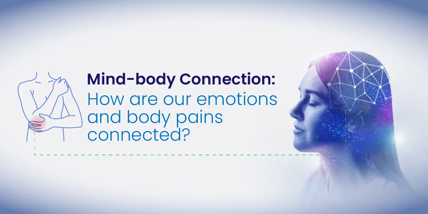 Mind-body Connection: How are our emotions and body pains connected?