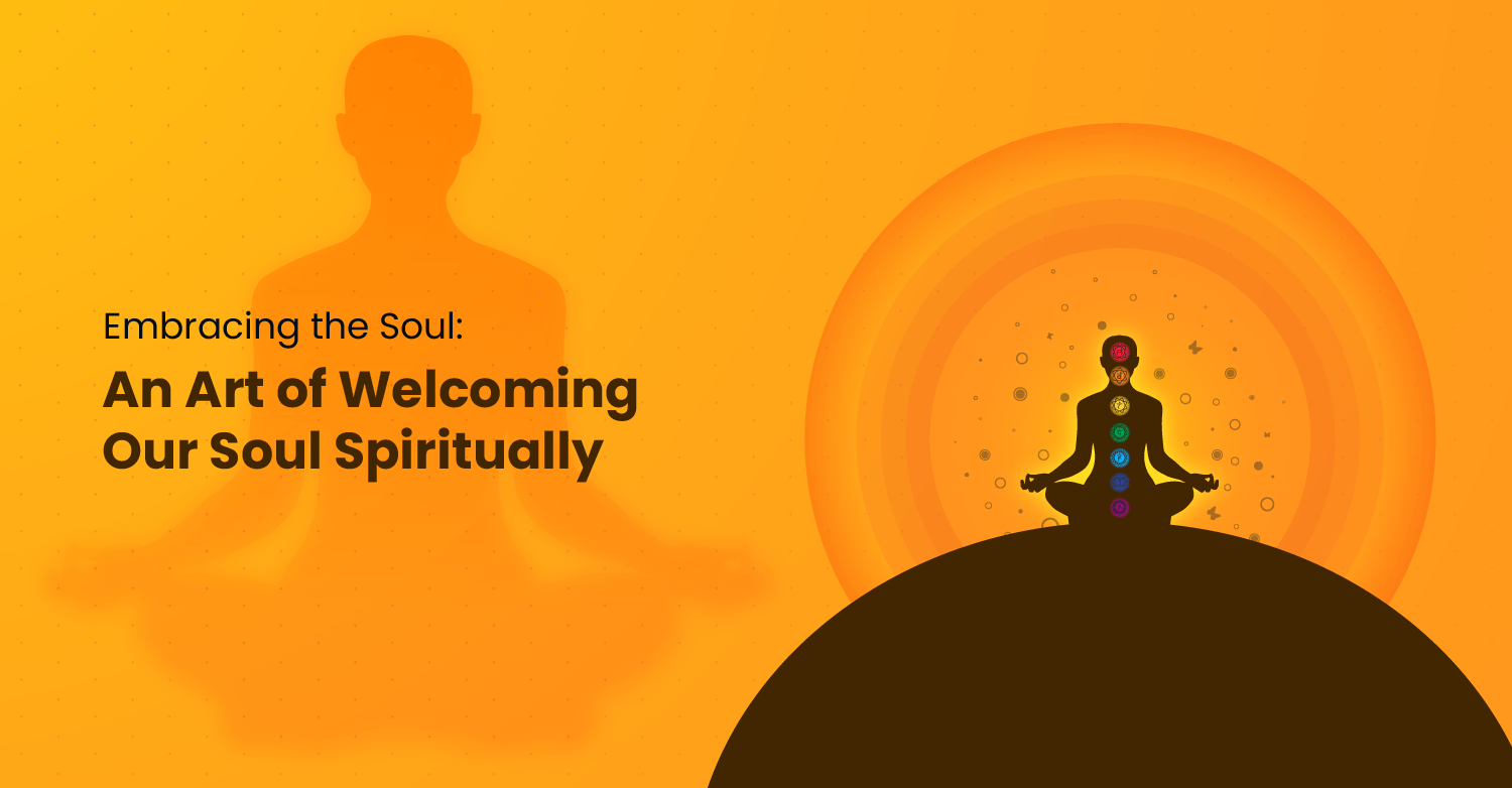 Embracing the Soul: An art of Welcoming our Soul Spiritually