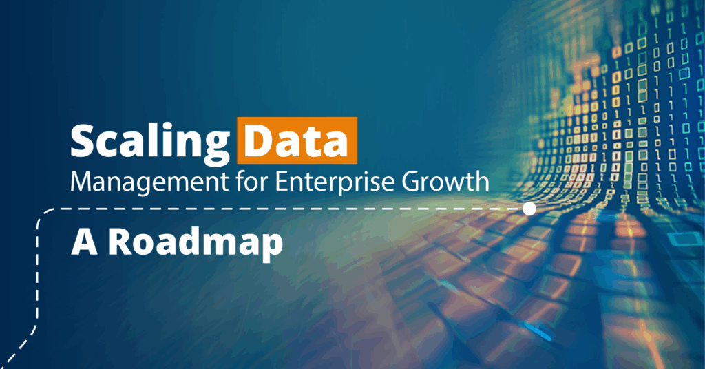 Scaling Data Management for Enterprise Growth: A Roadmap