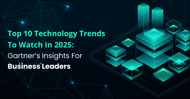Top 10 Technology Trends to Watch in 2025: Gartner’s Insights for Business Leaders
