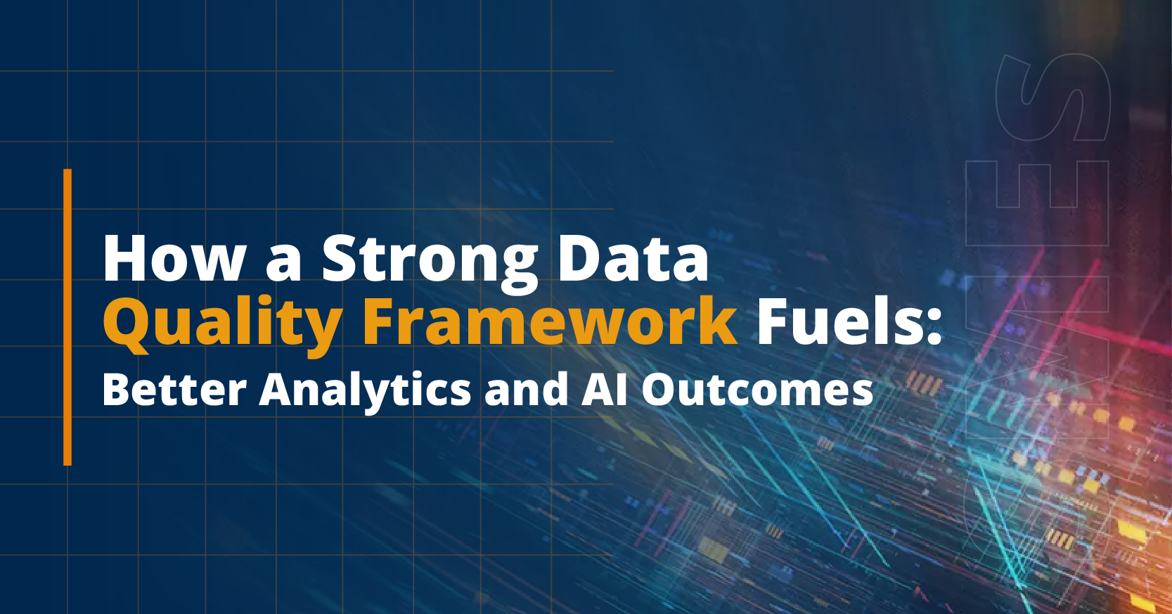 How a Strong Data Quality Framework Fuels Better Analytics and AI Outcomes