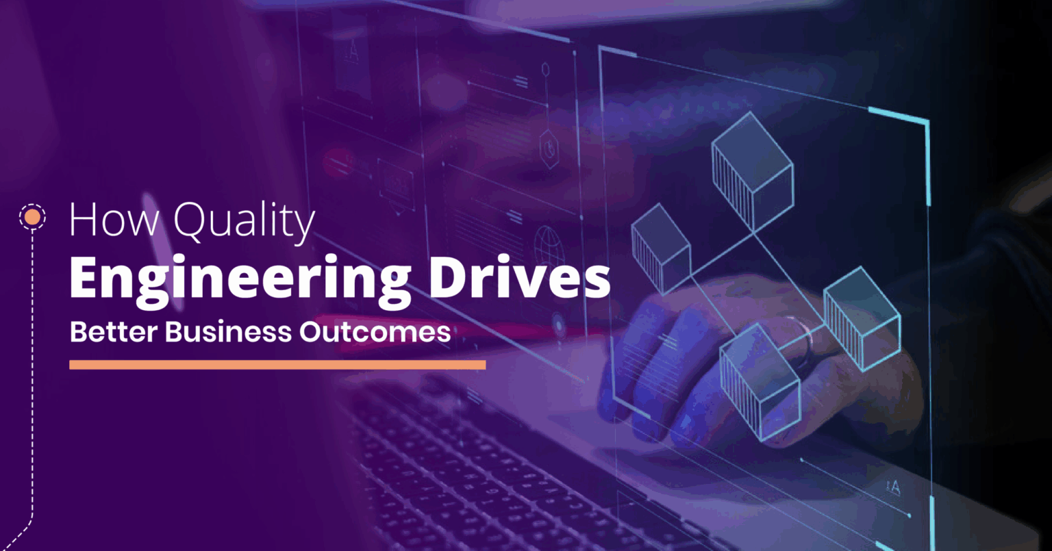 Quality Engineering: A New Approach to Business Outcomes