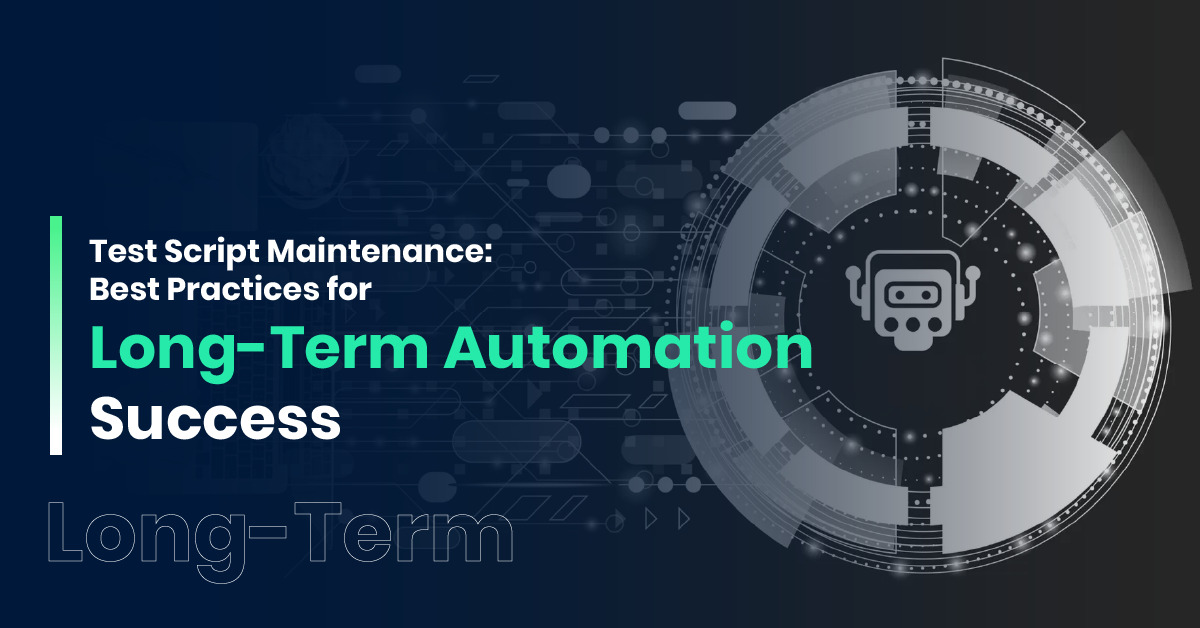 Test Script Maintenance: Best Practices for Long-Term Automation Success