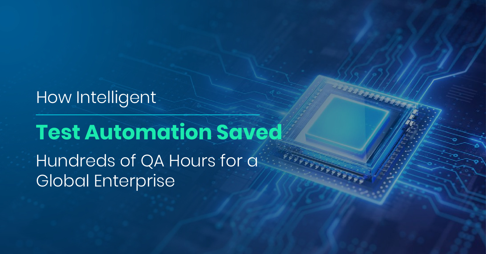 How Intelligent Test Automation Saved Hundreds of QA Hours for a Global Enterprise