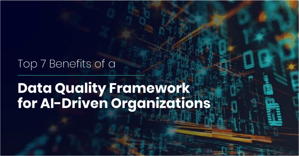 Seven key benefits of implementing data quality framework for AI projects