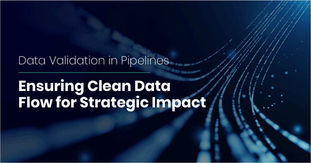 Data Validation in Pipelines: How to Ensure Clean and Trusted Data