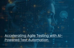 Accelerating Agile Testing with AI-Powered Test Automation