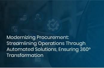 Modernizing Procurement_ Streamlining Operations Through Automated Solutions, Ensuring 360° Transformation