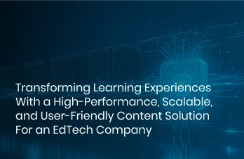 Transforming Learning Experiences With a High-Performance, Scalable, and User-Friendly Content Solution For an EdTech Company