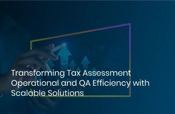 Transforming Tax Assessment Operational and QA Efficiency with Scalable Solutions