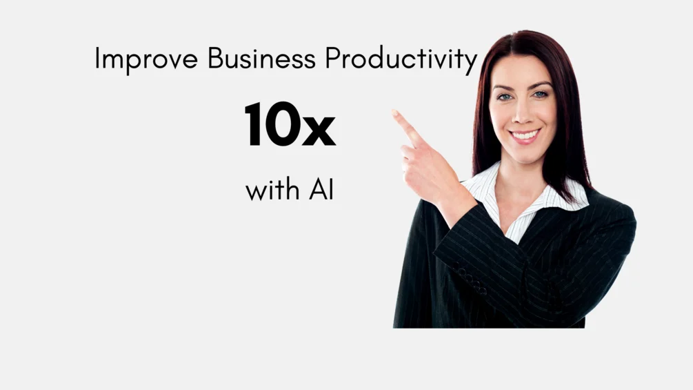 Business professional pointing to text “Improve Business Productivity 10x with AI”