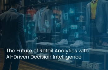 The Future of Retail Analytics with AI-Driven Decision Intelligence